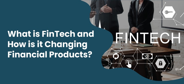 What-is-FinTech-and-How-is-it-Changing-Financial-Products